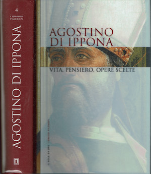 Agostino di Ippona. Vita, Pensiero, Opere scelte