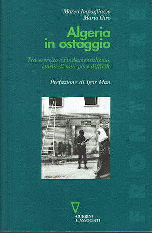 Algeria in ostaggio. Tra esercito e fondamentalismo: storia di una …