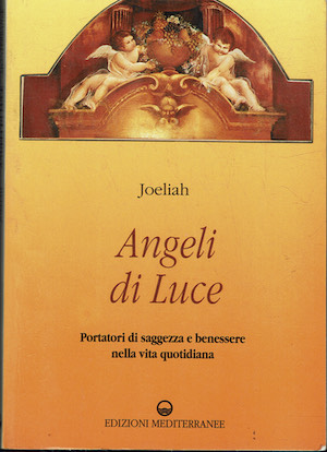Angeli di luce. Portatori di saggezza nella vita quotidiana