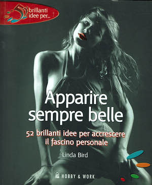 Apparire sempre belle,52 brillanti idee per accrescere il fascino personale