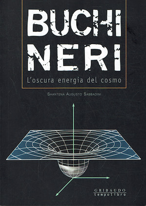 Buchi neri. L'oscura energia del cosmo. Ediz. illustrata.