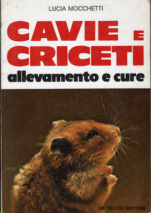 Cavie e criceti - Allevamento e cure.