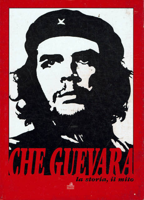 Che Guevara la storia, il mito
