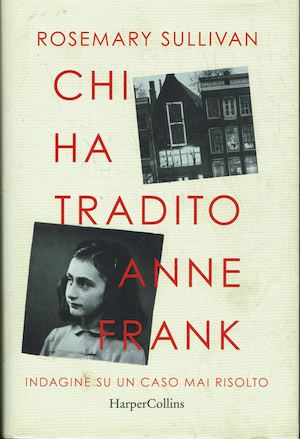 Chi ha tradito Anne Frank. Indagine su un caso mai …