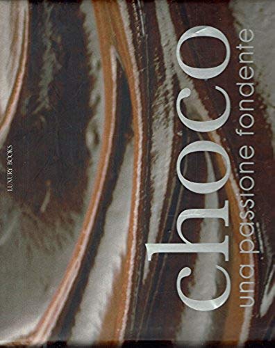 Choco. Una passione fondente. Ediz. illustrata