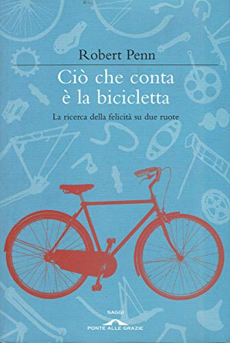 Ciò che conta è la bicicletta. La ricerca della felicità …