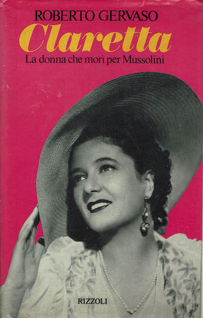 Claretta,la donna che mori' per Mussolini.