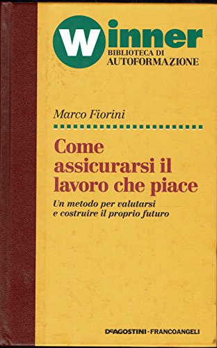 Come assicurarsi il lavoro che piace. Un metodo per valutare …