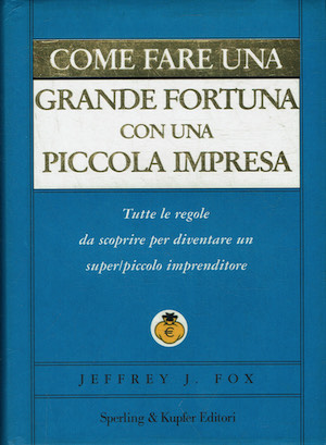 Come fare una grande fortuna con una piccola impresa