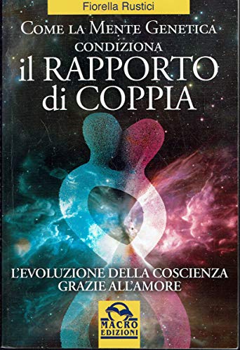 Come la mente genetica condiziona il rapporto di coppia. L'evoluzione …