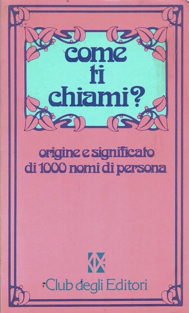 Come ti chiami? Origine e significato di 1000 nomi di …