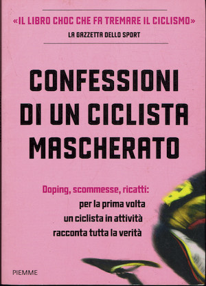 Confessioni di un ciclista mascherato - Doping, scommesse, ricatti