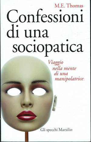 Confessioni di una sociopatica. Viaggio nella mente di una manipolatrice.