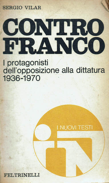 Contro Franco.Protagonisti dell'opposizione alla dittatura 1936 - 1970