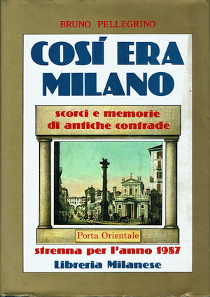 Così era Milano. Scorci e memorie di antiche contrade . …