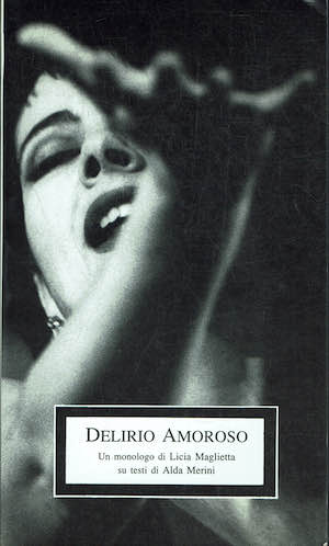 Delirio Amoroso Un monologo di Licia Maglietta su testi di …