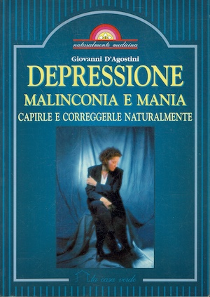 Depressione malinconia e mania. Capirle e correggerle naturalmente
