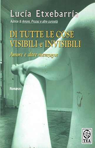 Di tutte le cose visibili e invisibili. Amore e altre …