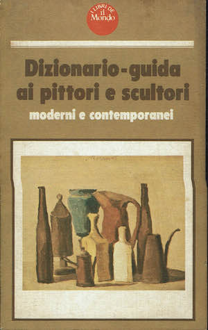 Dizionario - Guida ai pittori e scultori moderni e contemporanei