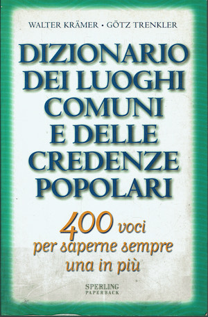 Dizionario dei luoghi comuni e delle credenze popolari. 400 voci …