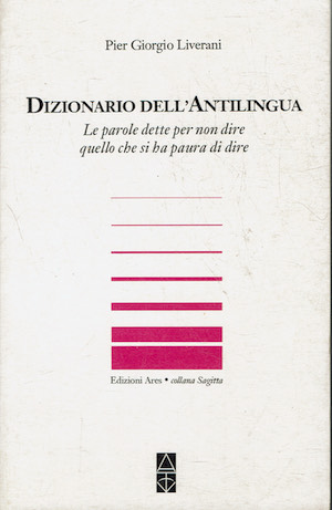 Dizionario dell'antilingua.Le parole dette per non dire quello che si …