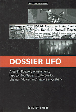 Dossier Ufo. Area 51, Roswell, avvistamenti, fascicoli Top secret.tutto quello …