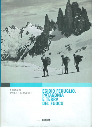 Egidio Feruglio. Patagonia e Terra del Fuoco