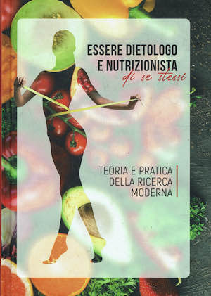 Essere dietologo e nutrizionista di se stessi. Teoria e pratica …