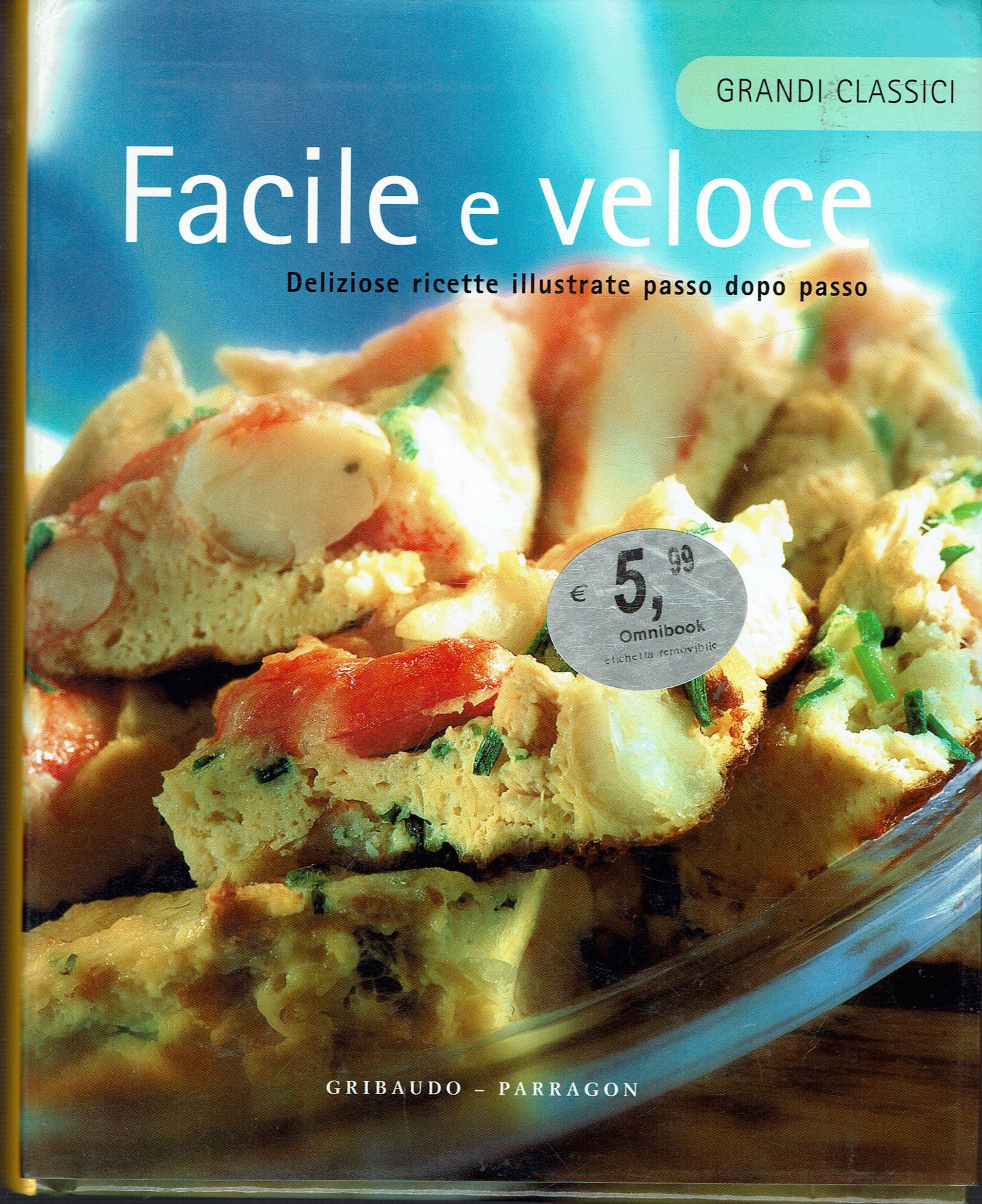 Facile E Veloce. Deliziose Ricette