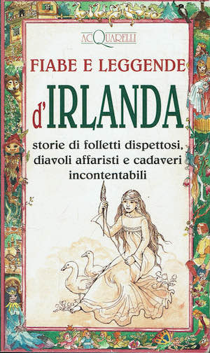 Fiabe e leggende d'Irlanda. Storie di folletti dispettosi, diavoli affaristi …