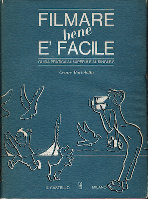 Filmare bene è facile - Guida pratica al super-8 e …