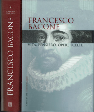 Francesco Bacone . Vita Pensiero Opere scelte