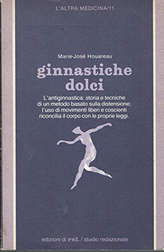 Ginnastiche dolci. L'antiginnastica: storia e tecniche di un metodo basato …