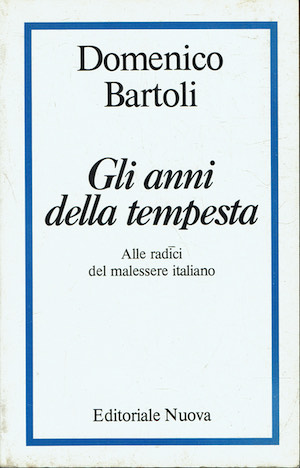 Gli anni della tempesta. Alle radici del malessere italiano
