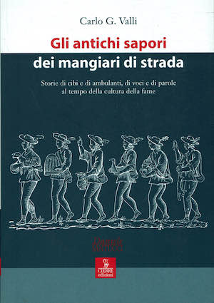 Gli antichi sapori dei mangiari di strada. Storie di cibi …