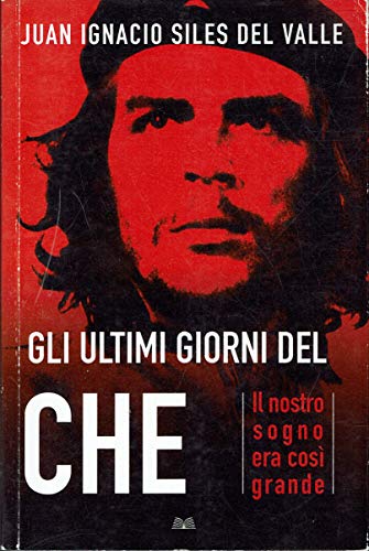 Gli ultimi giorni del «Che». Il nostro sogno era così …