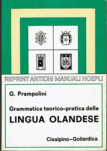 Grammatica teorico-pratica della lingua olandese (rist. anast. 1928)