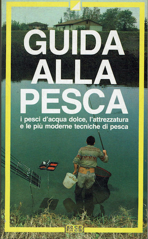 Guida alla pesca - i pesci d'acqua dolce, l'attrezzatura e …