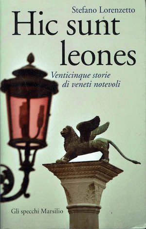 Hic Sunt Leones,venticinque storie di veneti notevoli