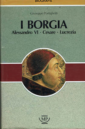 I Borgia ,Alessandro VI . Cesare . Lucrezia