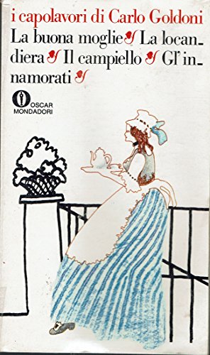 I capolavori di Carlo Goldoni. La buona moglie, La locandiera, …