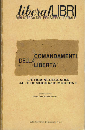 I comandamenti della libertà. L'etica necessaria alle democrazie moderne.