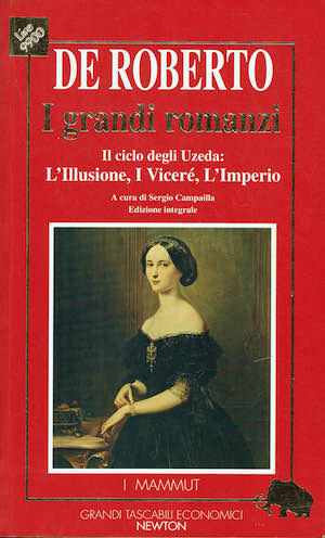 I grandi romanzi. Il ciclo degli Uzeda: L'Illusione, I Vicerè, …