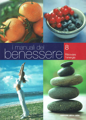 I manuali del benessere vol. 8. Ritrovare l'energia