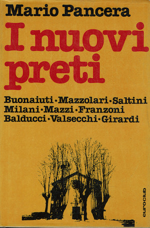I nuovi preti Buonaiuti, Mazzolari, Saltini, Milani, Mazzi, Franzoni, Balducci, …