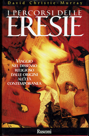 I percorsi delle eresie. Viaggio nel dissenso religioso dalle origini …