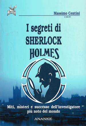 I segreti di sherlock Holmes.Miti,misteri e successo dell'investigatore piu' noto …