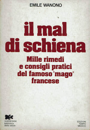 Il mal di schiena.Mille rimedi e consigli pratici del famoso …