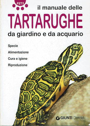 Il manuale delle tartarughe - da giardino e da acquario.Edizione …