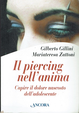 Il piercing nell'anima - Capire il dolore nascosto dell'adolescente.